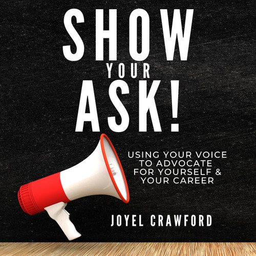 Show Your Ask! Using Your Voice to Advocate for Yourself and Your Career