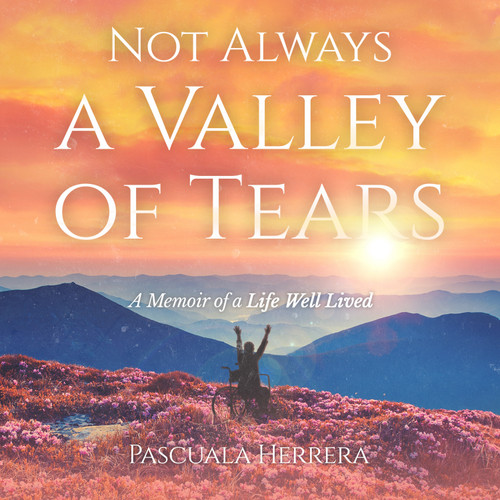 Not Always a Valley of Tears - A Memoir of a Life Well Lived